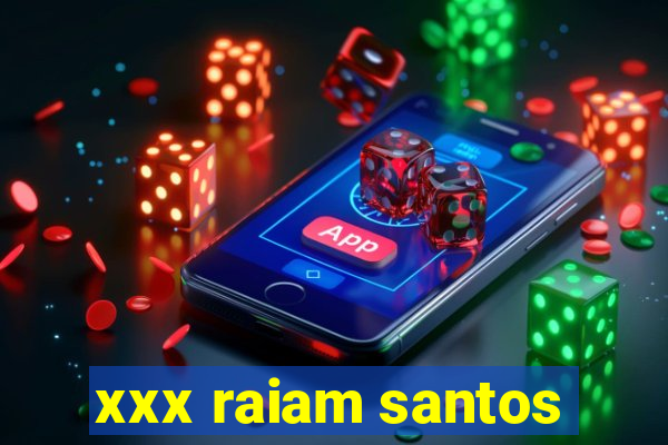 xxx raiam santos